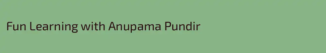 Fun Learning with Anupama Pundir